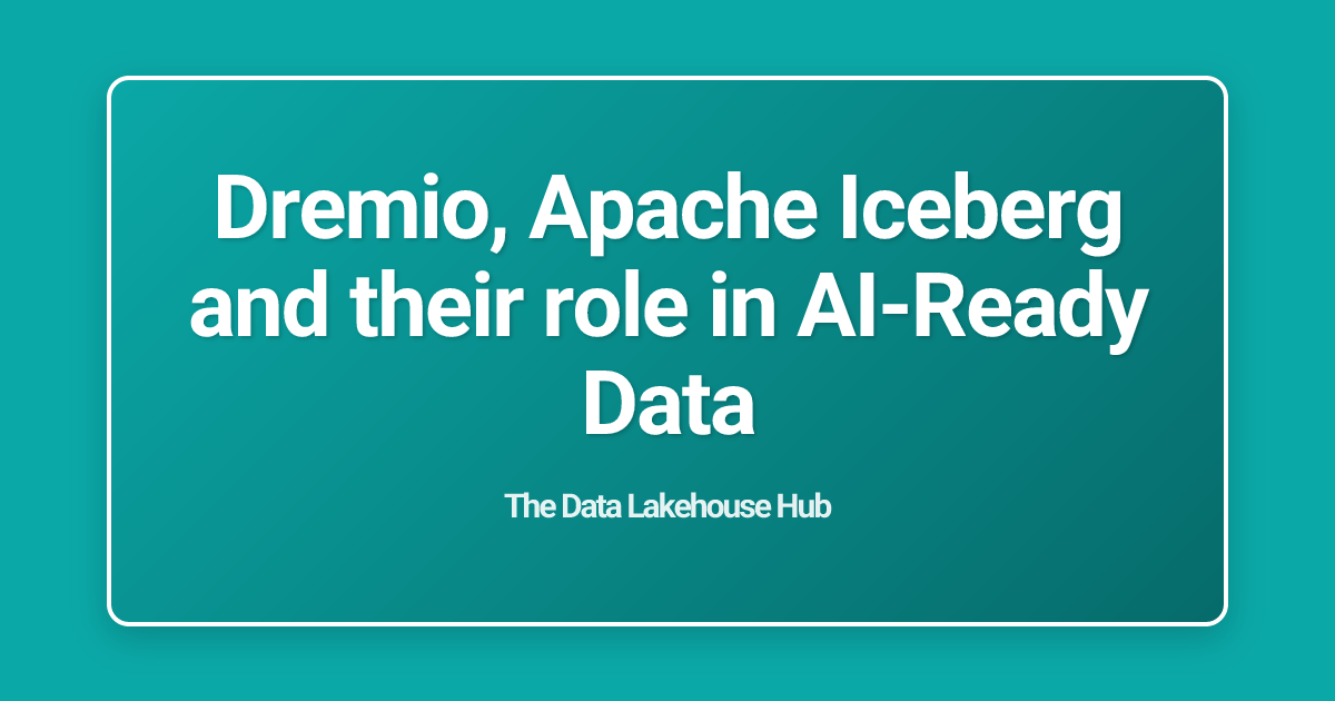 Dremio, Apache Iceberg and their role in AI-Ready Data